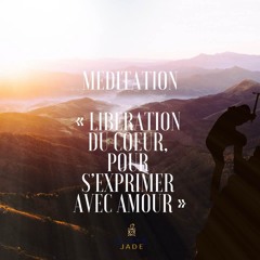 Meditation << Liberation Du Cœur , Pour S’exprimer Avec ❤️ >> By Audrey Jade