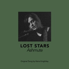 Ashmute - Lost Stars (Original Song by Keira Knightley)