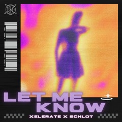 Xelerate x Schlot - Let Me Know