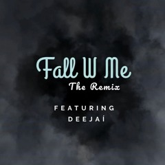 Fall W Me (REMIX) FEAT DEEJAí