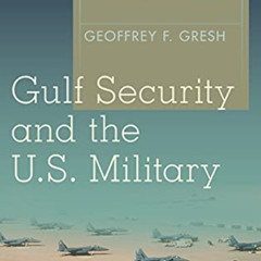 Read EPUB 📔 Gulf Security and the U.S. Military: Regime Survival and the Politics of