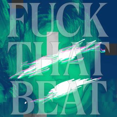 FUCKTHATBEAT