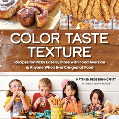 READ Color Taste Texture: Recipes for Picky Eaters, Those with Food Aversion, and Any
