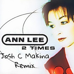 Ann Lee - 2 Times (Josh C Makina Mix) *FREE DOWNLOAD*