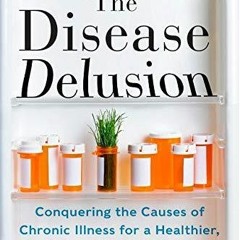 Download PDF The Disease Delusion Conquering the Causes of Chronic Illness