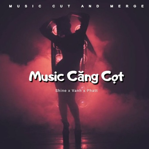 Music Căng Cọt - Shine x Vanh x Phatt