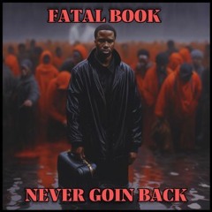 ' NEVER GOIN BACK ' X FATAL BOOK