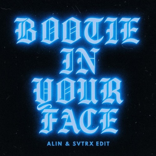 BOOTIE IN YOUR FACE (ALIN & SVTRX EDIT)
