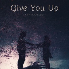Give You Up (Kiff Bootleg) Free Download