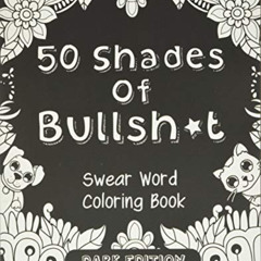 [Free] PDF 📝 50 Shades Of Bullsh*t: Dark Edition: Swear Word Coloring Book by  Alex