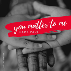 YOU MATTER TO ME - Written by Pat Melfi & Cary Park