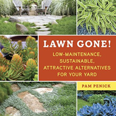 GET KINDLE 🗸 Lawn Gone!: Low-Maintenance, Sustainable, Attractive Alternatives for Y
