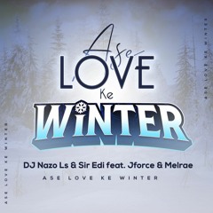 Ase Love Ke Winter (Feat. DJ Nazo LS, Melrae & JForce)