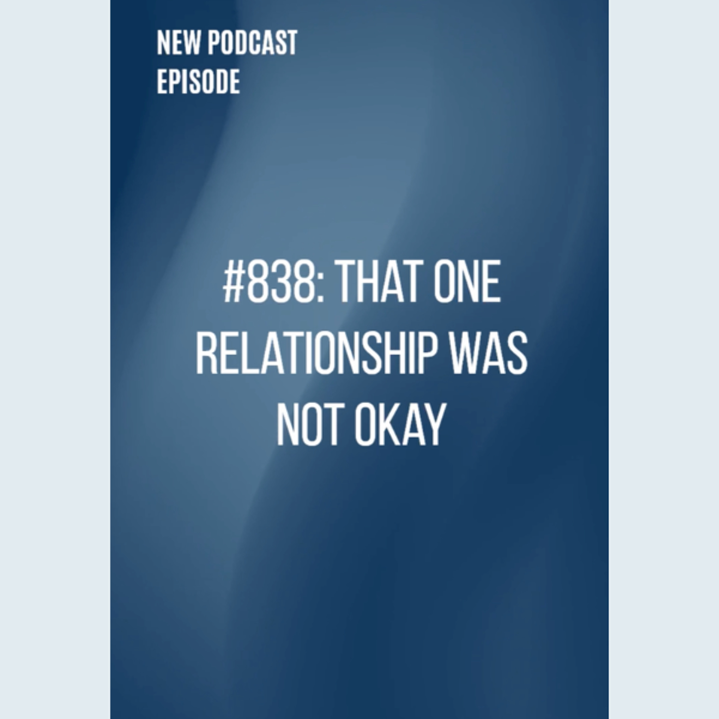 #838: That One Relationship Was Not Okay episode artwork