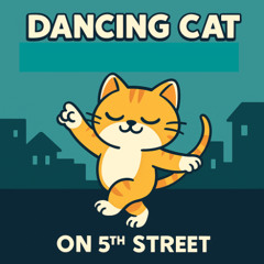Dancing Cat on 5th Street