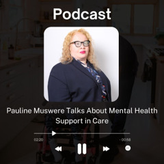 Pauline Muswere Talks About Mental Health Support in Care