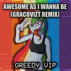 Awesome As I Wanna Be (Gracovizt Remix Greedy VIP)