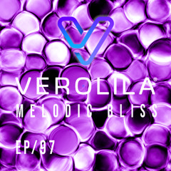 MELODIC BLISS// PROGRESSIVE HOUSE MELODIC TECHNO & INDIE DANCE/ EP 97 /VEROLILA