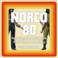 [GET] EBOOK 🧡 Norco '80: The True Story of the Most Spectacular Bank Robbery in Amer