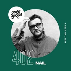 SlothBoogie Guestmix #402 - Nail