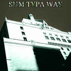 SUM TYPA WAY (PROD. CHRINO)