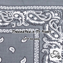 Tyreke9er x Ts 9ines - Let's be real