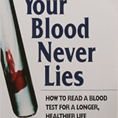 DOWNLOAD PDF 📂 Your Blood Never Lies: How to Read a Blood Test for a Longer, Healthi