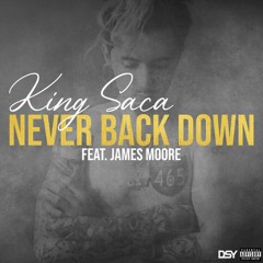 King Saca - Never Back Down (feat. James Moore)