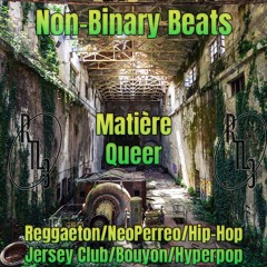 Non Binary Beats - Matière Queer - RTL3 Podcast - Reggaeton Queer & NeoPerreo to Bouyon & Hyperpop