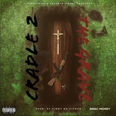 Emac Money aka Big LiT - Cradle 2 The Grave (Produced by Timmy Da Hitman).wav