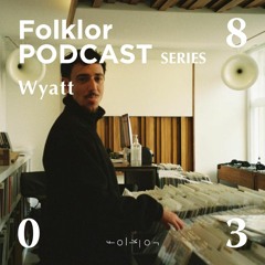 FOLKLOR Podcast Series 038 - Wyatt