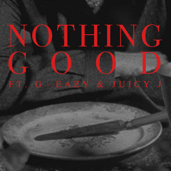 Nothing Good (feat. G-Eazy and Juicy J)