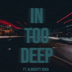 In Too Deep ft Almighty Koda