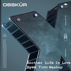 Another Life In Love - Obskur (Ryan TIno Mashup)