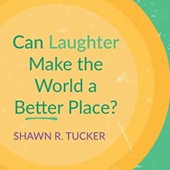 ACCESS EBOOK EPUB KINDLE PDF Can Laughter Make the World a Better Place? by  Shawn R.