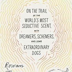 Access EPUB 📍 Truffle Hound: On the Trail of the World’s Most Seductive Scent, with