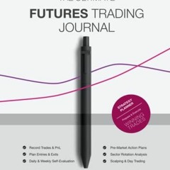 [PDF⚡️READ❤️ONLINE] The Ultimate Futures Trading Journal: Successful Scalping & Day Trading with F