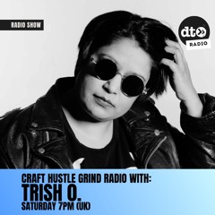 Craft Hustle Grind Radio with - Trish O. #005
