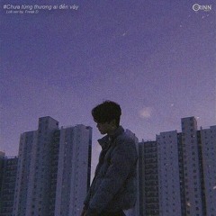 Chưa Từng Thương Ai Đến Vậy (Lofi Ver.) - Khang Việt x Freak D