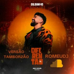 DILSINHO - DIFERENTÃO VS TAMBORZÃO (ROMEUDJ)