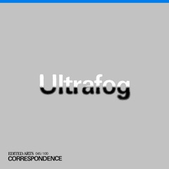 Ultrafog ~ Correspondence Nº 45