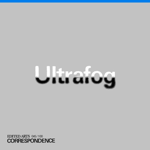 Ultrafog ~ Correspondence Nº 45
