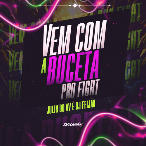 VEM COM A BUCETA PRO FIGHT - DJ´S FEIJAO E JULIN DO AV