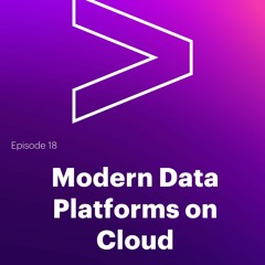 AI Leaders Podcast #18: Modern Data Platforms on Cloud