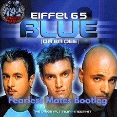 Eiffel 65 - Blue (Fearless Mates Bootleg) (FREE DL)