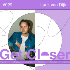 Luuk van Dijk presents Get Closer Radio - 029 (December 2025)