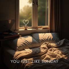 You Feel Like Sunday