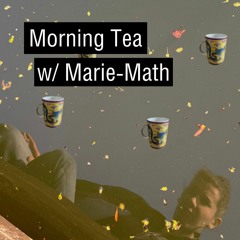 Morning Tea w/Marie-Math [Special Tribute] (2023-08-15)[ambient - electro - synthpop]