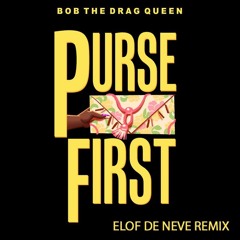 Elof de Neve presents Bob The Drag Queen - Purse first (Elof de Neve remix) (radio edit)