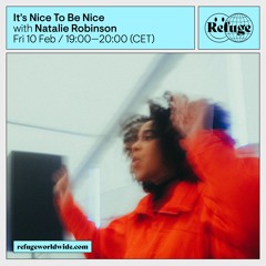 It's Nice To Be Nice - Natalie Robinson - Refuge Worldwide - 10. Februar 2023